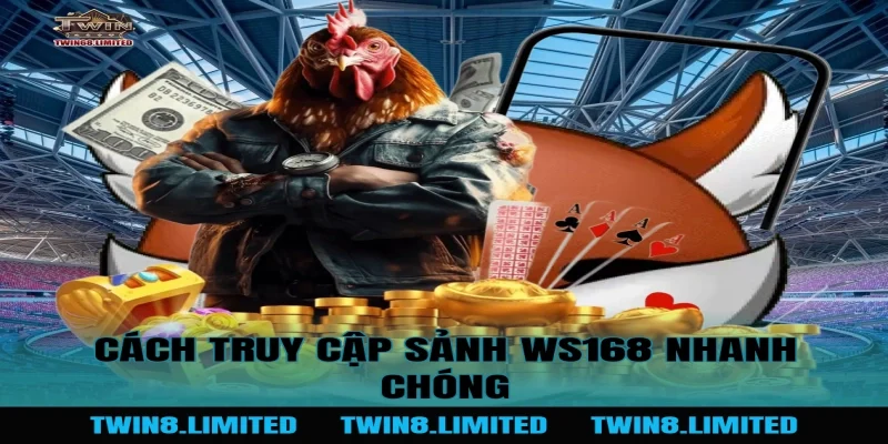 Cách truy cập Sảnh WS168 nhanh chóng