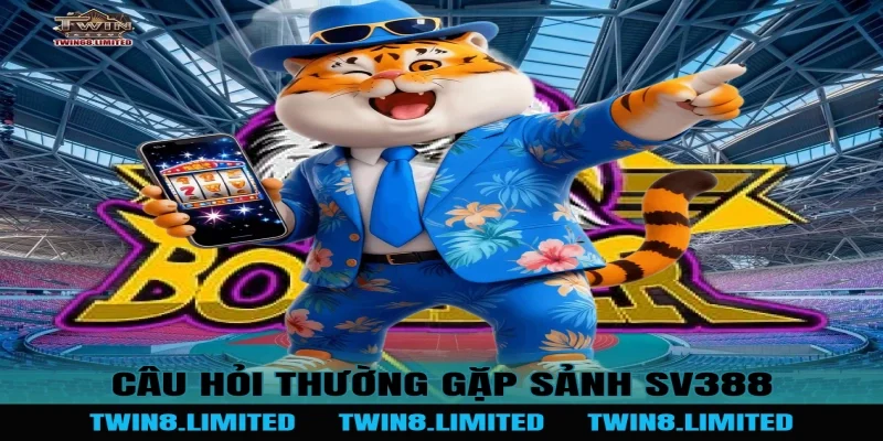 Câu hỏi thường gặp Sảnh SV388