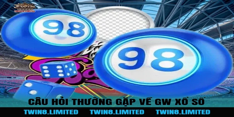 Câu hỏi thường gặp về GW Xổ Số