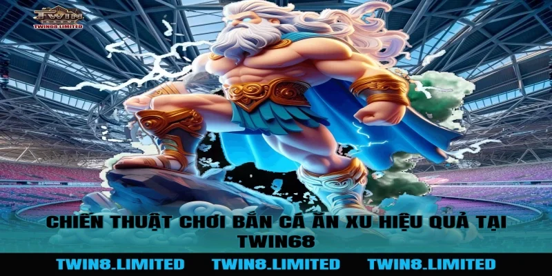 Chiến Thuật Chơi Bắn Cá Ăn Xu Hiệu Quả Tại TWIN68