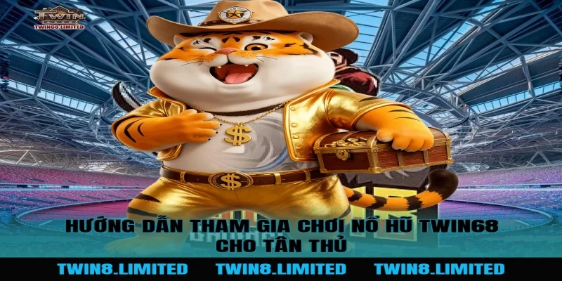 Hướng dẫn tham gia chơi Nổ Hũ TWIN68 cho tân thủ