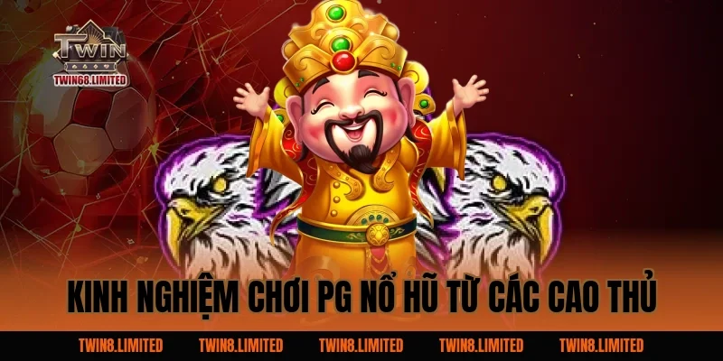Kinh Nghiệm Chơi PG Nổ Hũ Từ Các Cao Thủ