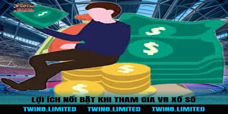 Lợi ích nổi bật khi tham gia VR Xổ Số