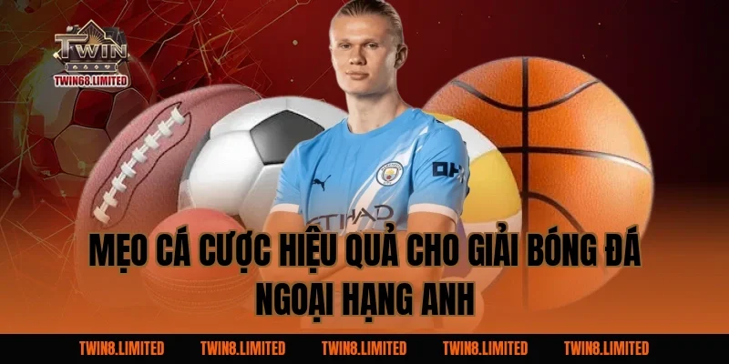 Mẹo cá cược hiệu quả cho Giải Bóng Đá Ngoại Hạng Anh