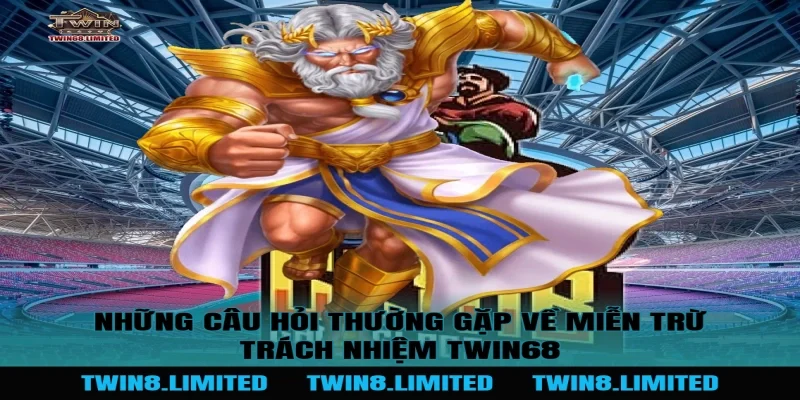 Những Câu Hỏi Thường Gặp Về Miễn Trừ Trách Nhiệm TWIN68