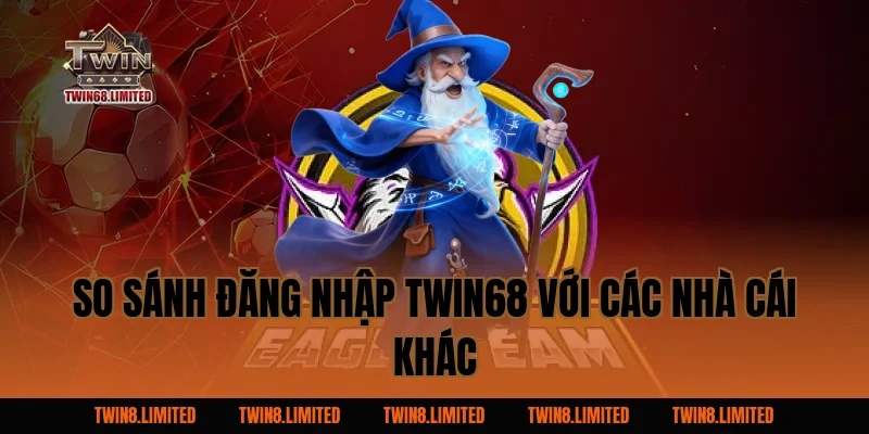 So sánh Đăng Nhập TWIN68 với các nhà cái khác