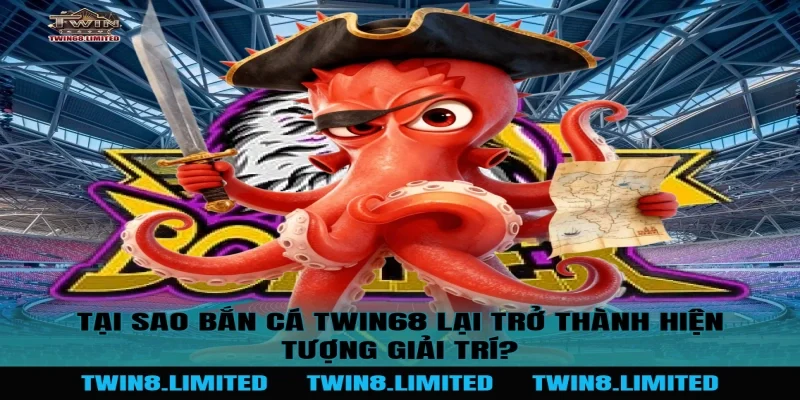 Tại sao Bắn Cá TWIN68 lại trở thành hiện tượng giải trí?