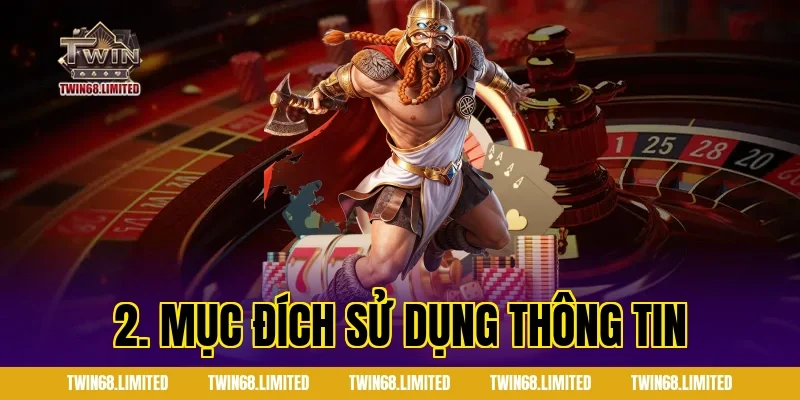 2. Mục đích sử dụng thông tin trong chính sách bảo mật