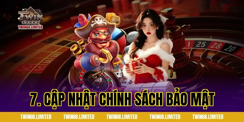 7. Cập nhật chính sách bảo mật