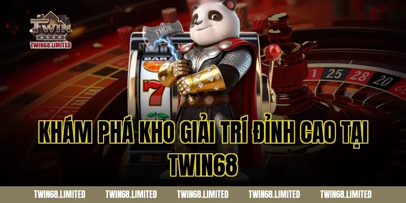 Khám Phá Kho Giải Trí Đỉnh Cao Tại TWIN68